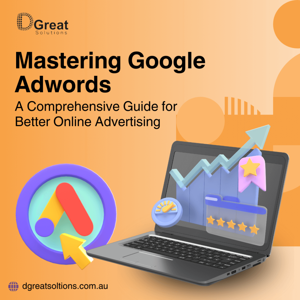 Google Adwords: A Comprehensive Guide for Better Online Advertising