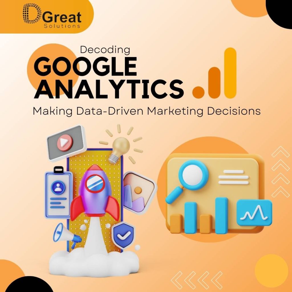 Decoding Google Analytics: Making Data-Driven Marketing Decisions