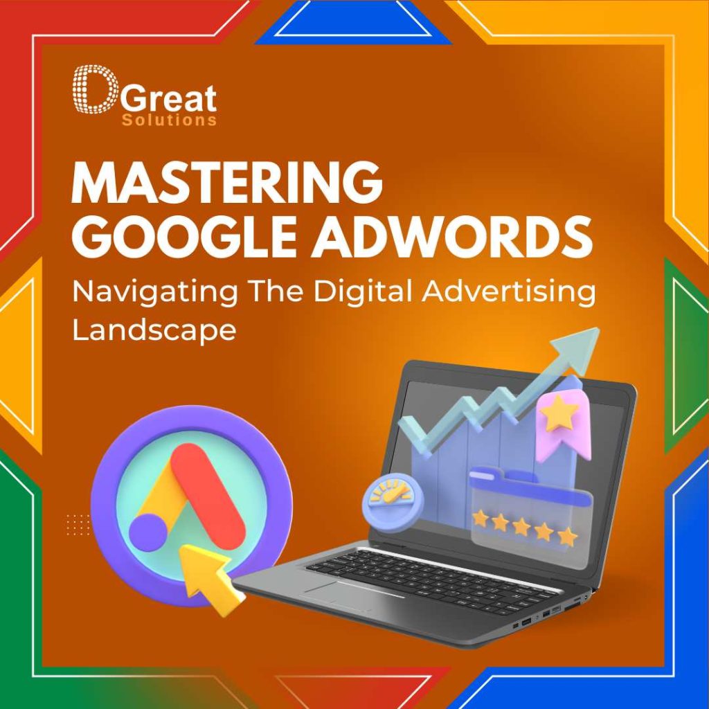 Mastering Google AdWords: Navigating The Digital Advertising Landscape